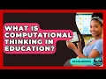 What Is Computational Thinking In Education - Gen Alpha Adventures