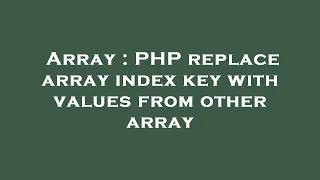 Array PHP replace array index key with values from other array