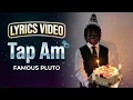 🎵 Famous Pluto – Tap Am | Lyrics video