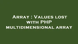 Array Values lost with PHP multidimensional array