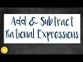 Multiple Examples on Adding and Subtracting Rational Expressions