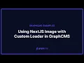 Using NextJS Image with Custom Loader in GraphCMS