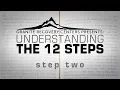 Understanding The 12 Steps - STEP TWO