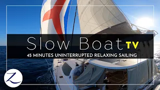SLOW BOAT TV: 45 Minutes Uninterrupted Soothing Sailing, Ocean Sounds (Sailing Zatara)