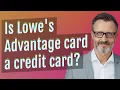 Is Lowe s Advantage card a credit card