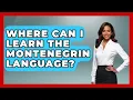Where Can I Learn The Montenegrin Language - TalkingSoutheastEurope