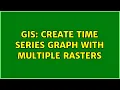 GIS Create time series graph with multiple rasters 4 Solutions