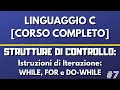 Lezione 7 Istruzioni di Iterazione WHILE FOR e DO-WHILE - Linguaggio C CORSO COMPLETO