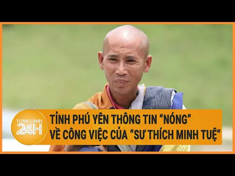 Download MP3 Tỉnh Phú Yên thông tin “nóng” về công việc của “sư Thích Minh Tuệ”