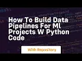 how to build data pipelines for ml projects w python code