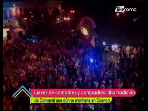 Jueves de comadres y compadres: Una tradición de carnaval que aún se mantiene en Cuenca