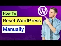 How to Reset WordPress Site Manually Without Plugin Reset WordPress and Start from Beginning