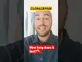How long does CLONAZEPAM last