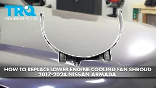 How to replace Lower Engine Cooling Fan Shroud 2017-2024 Nissan Armada 5.6L V8
