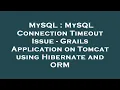 MySQL MySQL Connection Timeout Issue - Grails Application on Tomcat using Hibernate and ORM