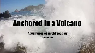 Anchored in a Volcano.  Adventures of an Old Seadog, ep 131