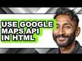 How to Use Google Maps Api in Html - Full Guide