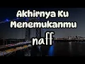 Download Lagu Akhirnya Ku Menemukanmu - NaFF || LIRIK