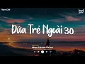 Download Lagu Nhạc Chill Tiktok 2025 - Đứa Trẻ Ngoài 30 Lofi  - vé nào về tuổi thơ thời vô lo vô nghĩ...