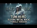 TUM HI HO [GOTHIC METAL ROCK] FEMALE VERSION COVER BY RAFZY MUSIC I Arijit Singh