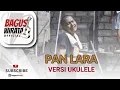 Download Lagu VERSI UKULELE ! PAN LARA - AA RAKA SIDAN || COVER BY BAGUS WIRATA