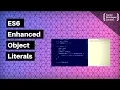 Enhanced Object Literals in ES6 Shorthand for your JavaScript Objects
