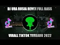 Download Lagu DJ URA RUSIA REMIX FULL BASS 🎶 DJ TIKTOK VIRALL TERBARU 2022