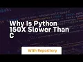 why is python 150x slower than c