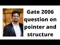Gate 2006 question on pointer and structure