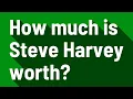 How much is Steve Harvey worth