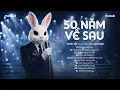 Lagu 50 NĂM VỀ SAU - Nguyện Cầu Đến 50 Năm Về Sau..| BXH HITS CA SĨ GIẤU MẶT Hay Nhất 2026
