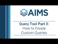 AIMS Query Tool Part 3 - How to Create Custom Queries