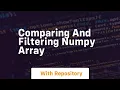 comparing and filtering numpy array