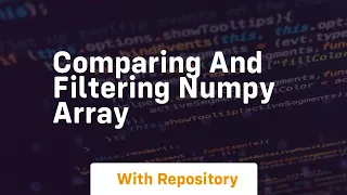 comparing and filtering numpy array