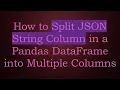 How to Split JSON String Column in a Pandas DataFrame into Multiple Columns