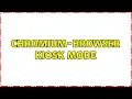 Chromium-Browser Kiosk Mode