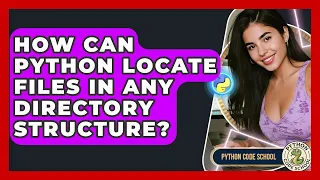 How Can Python Locate Files In Any Directory Structure - Python Code School