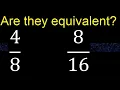Are they equivalent ? 4/8 and 8/16