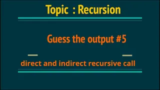 Recursion Guess the Output 5 How recursion work Direct Indirect