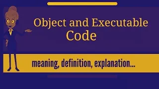 Lecture 1 12 What is an Object code and Executable Code
