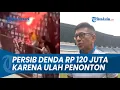 Download Lagu ULAH PENONTON ! Persib Kena Sanksi Rp 120 Juta dari Komdis, Teddy : Ini Bisa Merusak Nama Suporter