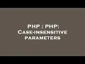 PHP PHP Case-insensitive parameters