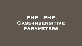 PHP PHP Case-insensitive parameters