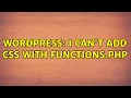 Wordpress I can t add CSS with functions php 2 Solutions
