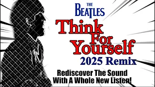 The Beatles Like You Ve Never Heard THINK FOR YOURSELF 2025 Remix With A New Balanced Soundstage 