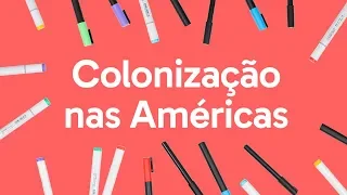COLONIZAÇÃO DA AMÉRICA | QUER QUE DESENHE | DESCOMPLICA