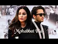 Mohabbat Hai (Video) Mohit Suri | Jeet Gannguli | Stebin Ben | Hina Khan, Shaheer Sheikh | Kunaal 