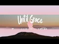Tauren Wells, Gary LeVox - Until Grace (Lyric Video)  | 1 Hour