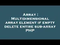 Array Multidimensional array element if empty delete entire sub-array PHP