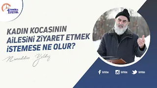 Kadın kocasının ailesini ziyaret etmek istemese ne olur?